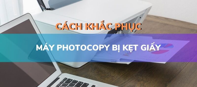 cach-khac-phuc-may-photocopy-bi-ket-giay